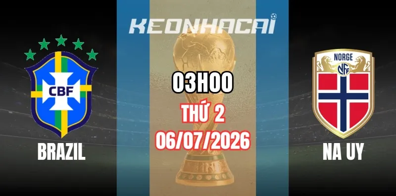 Tỷ lệ kèo Brazil vs Na Uy – Vòng loại trực tiếp World Cup 03h00 ngày 06/07/2026