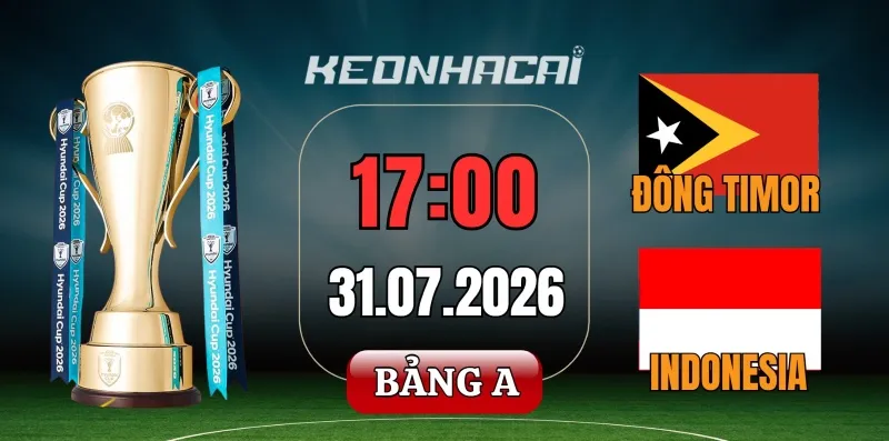 Tỷ lệ kèo Đông Timor vs Indonesia – Vòng bảng AFF Cup 17h00 ngày 31/07/2026