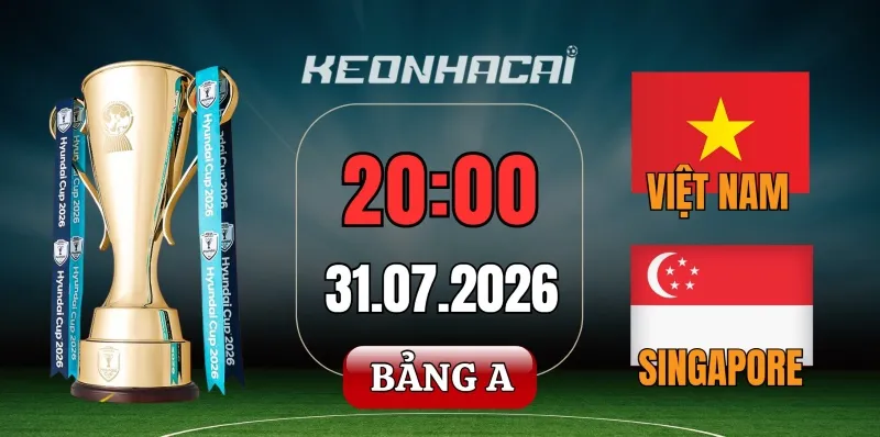 Tỷ lệ kèo Việt Nam vs Singapore – Vòng bảng AFF Cup 20h00 ngày 31/07/2026