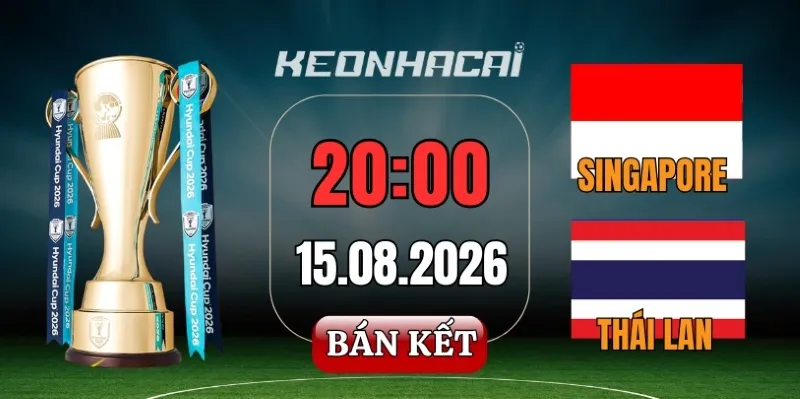 Kèo nhà cái Singapore vs Thái Lan – Bán kết lượt đi AFF Cup 20h00 ngày 15/08/2026